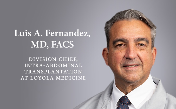 Renowned Surgeon Luis A. Fernandez, MD, Named Loyola Medicine Division Chief, Intra-Abdominal Transplantation